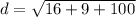 d=\sqrt{16+9+100}