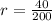 r = \frac{40}{200}