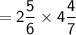 \sf=2\dfrac{5}{6}\times4\dfrac{4}{7}