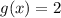 g(x)=2