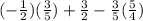 (-\frac{1}{2} )(\frac{3}{5} )+\frac{3}{2} -\frac{3}{5} (\frac{5}{4} )