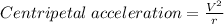 Centripetal \; acceleration = \frac {V^{2}}{r}