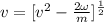 v=[v^2-\frac{2 \omega}{m} ]^\frac{1}{2}