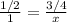 \frac{1/2}{1} =\frac{3/4}{x}