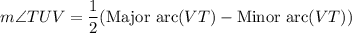 m\angle TUV =\dfrac{1}{2}(\text{Major arc}(VT)-\text{Minor arc}(VT))