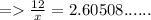 = \frac{12}{x} = 2.60508......