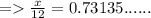 = \frac{x}{12} = 0.73135......