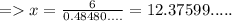 = x = \frac{6}{0.48480....} = 12.37599.....