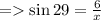 = \sin 29 = \frac{6}{x}