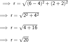 \sf\implies r = \sqrt{ ( 6-4)^2+(2+2)^2} \\\\ \sf\implies r =\sqrt{ 2^2 + 4^2}\\\\\sf\implies r = \sqrt{ 4 + 16 }\\\\\sf\implies \red{r =\sqrt{20}}