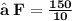 \large{ \bf{↦ \: F =  \frac{150}{10}}}