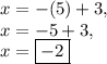 x=-(5)+3,\\x=-5+3,\\x=\boxed{-2}