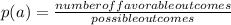 p(a)=\frac{number of favorable outcomes}{possible outcomes}