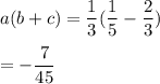 a(b+c ) = \dfrac{1}{3}( \dfrac{1}{5}-\dfrac{2}{3})\\\\= -\dfrac{7}{45}