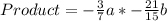 Product = -\frac{3}{7}a * -\frac{21}{15}b