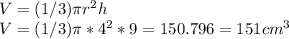 V = (1/3)\pi r^2h\\V = (1/3)\pi * 4^2 * 9 = 150.796 = 151 cm^3