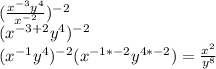 (\frac{x^{-3}y^4}{x^{-2}})^{-2}\\({x^{-3+2}y^4})^{-2}\\({x^{-1}y^4})^{-2}({x^{-1*-2}y^{4*-2})= \frac{x^2}{y^8}