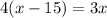 4(x - 15) = 3x