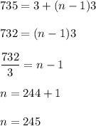 735=3+(n-1)3\\\\732=(n-1)3\\\\\dfrac{732}{3}=n-1\\\\n=244+1\\\\n=245
