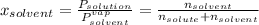x_{solvent}=\frac{P_{solution}}{P_{solvent}^{vap}} =\frac{n_{solvent}}{n_{solute}+n_{solvent}}