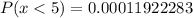 P(x < 5) = 0.00011922283