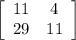 \left[\begin{array}{ccc}11&4\\29&11\\\end{array}\right]