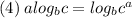 (4) \: a log_{b}c  =  log_{b} {c}^{a}