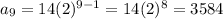 a_9=14(2)^{9-1}=14(2)^8=3584