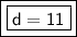 \boxed {\boxed {\sf d=11}}