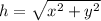 h = \sqrt{x^{2}+y^{2}}
