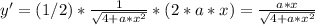 y' = (1/2)*\frac{1}{\sqrt{4 + a*x^2} }*(2*a*x) = \frac{a*x}{\sqrt{4 + a*x^2} }