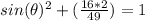 sin(\theta)^2 + (\frac{16*2 }{49}) = 1