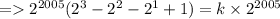 = 2^{2005}(2^3 - 2^2 - 2^1 + 1) = k \times 2^{2005}