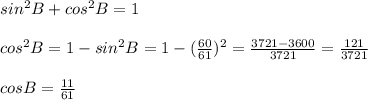 sin^2B +cos^2B = 1\\\\cos^2B = 1 - sin^2B = 1 - (\frac{60}{61})^2 = \frac{3721-3600}{3721} = \frac{121}{3721}\\\\cosB = \frac{11}{61}