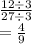 \frac{12 \div 3}{27 \div 3}   \\ =  \frac{4}{9}