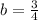 b=\frac{3}{4}