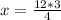 x=\frac{12 *3}{4}