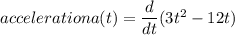 acceleration a(t) = \dfrac{d}{dt}(3t^2 - 12 t)