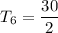 T_6=\dfrac{30}{2}