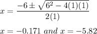 x=\dfrac{-6\pm \sqrt{6^2-4(1)(1)}}{2(1)}\\\\x=-0.171\ and\ x=-5.82