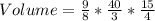 Volume=\frac{9}{8} *\frac{40}{3}*\frac{15}{4}