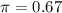 \pi = 0.67