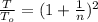 \frac{T}{T_o} = ( 1 + \frac{1}{n} )^2