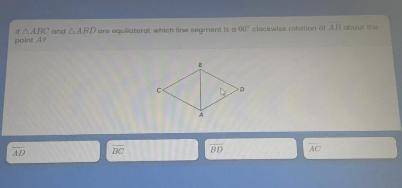 If ABC and ABD are equilateral, which line segment if 60° clockwise rotation of AB about the point A