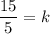 \dfrac{15}{5}=k