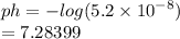 ph =  -  log(5.2 \times  {10}^{ - 8} )  \\  = 7.28399