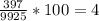 \frac{397}{9925} *100 =4