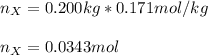 n_X=0.200kg*0.171mol/kg\\\\n_X=0.0343mol