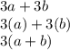 3a + 3b \\ 3(a) + 3(b) \\ 3(a + b)