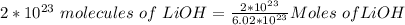 2*10^{23}~molecules ~of~LiOH=\frac{2*10^{23}}{6.02*10^{23}}Moles~of#LiOH